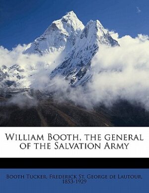 William Booth, The General Of The Salvation Army