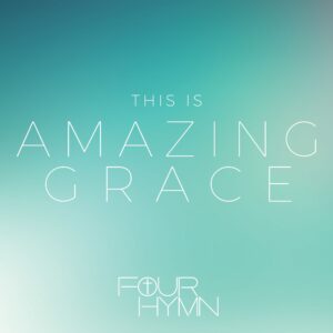 THIS IS AMAZING GRACE – FOURHYMN