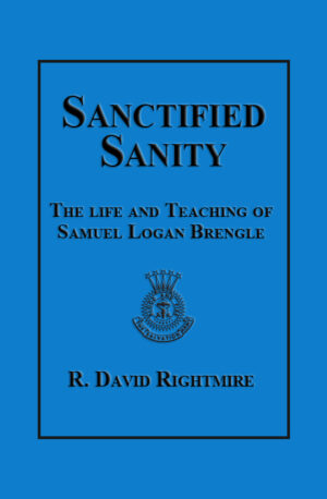 Sanctified Sanity: The Life and Teaching of Samuel Logan Brengle