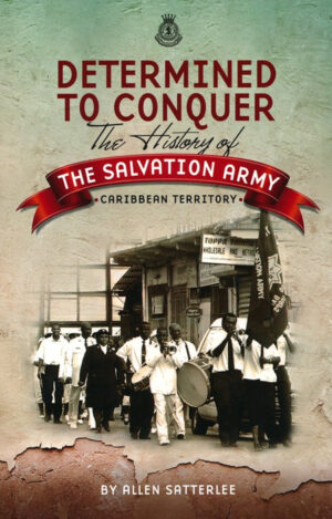 Determined to Conquer: The History of the Salvation Army, Caribbean Territory