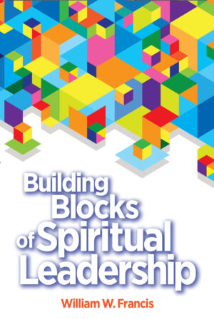 BUILDING BLOCKS OF SPIRITUAL LEADERSHIP