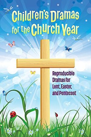 CHILDREN’S DRAMAS FOR THE CHURCH YEAR
